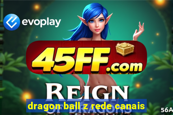 dragon ball z rede canais